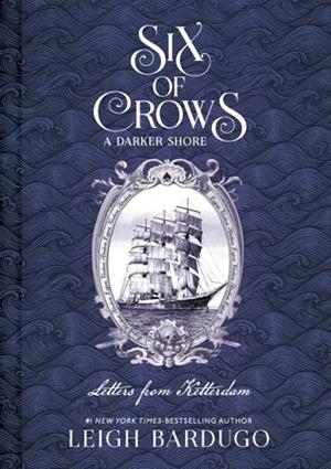 SIX OF CROWS: A DARKER SHORE: LETTERS FROM KETTERDAM | 9781510105737 | LEIGH BARDUGO