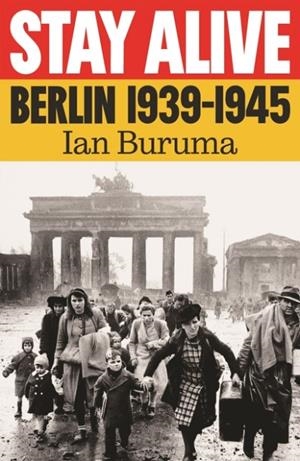 STAY ALIVE: BERLIN, 1939–1945 | 9781805462897 | IAN BURUMA