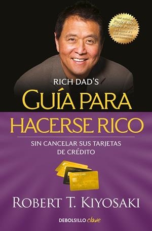 GUÍA PARA HACERSE RICO SIN CANCELAR SUS TARJETAS DE CRÉDITO | 9788466355353 | ROBERT T. KIYOSAKI
