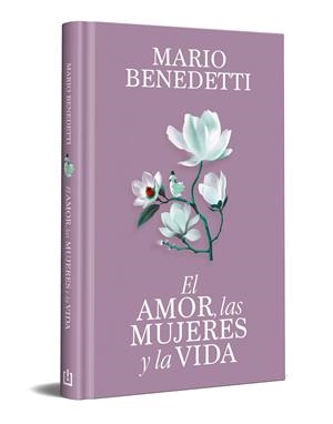 EL AMOR, LAS MUJERES Y LA VIDA (EDICIÓN ESPECIAL EN TAPA DURA) | 9788466389341 | MARIO BENEDETTI