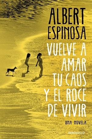 VUELVE A AMAR TU CAOS Y EL ROCE DE VIVIR | 9788466374552 | ALBERT ESPINOSA