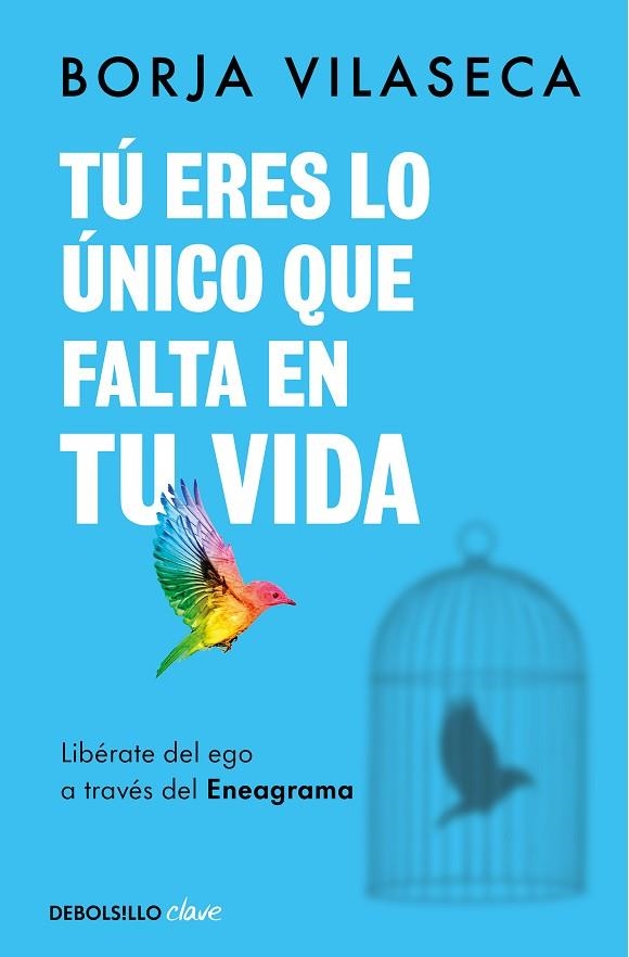 TÚ ERES LO ÚNICO QUE FALTA EN TU VIDA. LIBÉRATE DEL EGO A TRAVÉS DEL ENEAGRAMA | 9788466371735 | BORJA VILASECA
