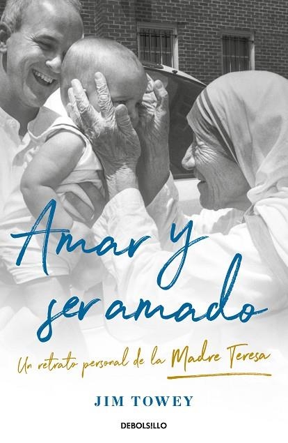 AMAR Y SER AMADO. UN RETRATO DE LA MADRE TERESA | 9788466367790 | JIM TOWEY
