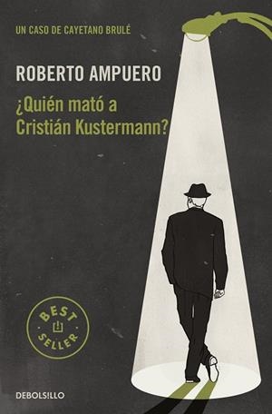 ¿QUIÉN MATÓ A CRISTIÁN KUSTERMANN? (DETECTIVE CAYETANO BRULÉ  1) | 9788466349796 | ROBERTO AMPUERO