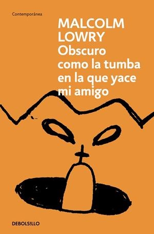 OSCURO COMO LA TUMBA EN LA QUE YACE MI AMIGO | 9788466378130 | MALCOLM LOWRY
