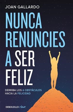 NUNCA RENUNCIES A SER FELIZ | 9788466387903 | JOAN GALLARDO