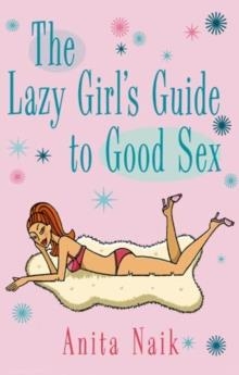 LAZY GIRL'S GUIDE TO GOOD SEX | 9780749941611 | ANITA NAIK