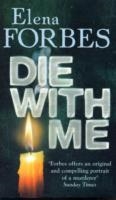 DIE WITH ME | 9781847242914 | ELENA FORBES