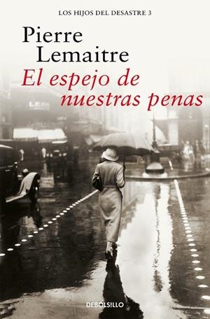 EL ESPEJO DE NUESTRAS PENAS (LOS HIJOS DEL DESASTRE  3) | 9788466377850 | PIERRE LEMAITRE
