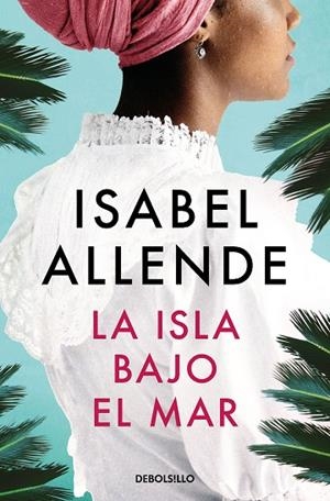 LA ISLA BAJO EL MAR | 9788466360746 | ISABEL ALLENDE