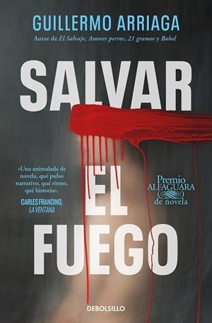 SALVAR EL FUEGO (PREMIO ALFAGUARA DE NOVELA  2020) | 9788466373234 | GUILLERMO ARRIAGA