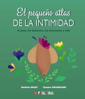EL PEQUEÑO ATLAS DE LA INTIMIDAD: EL PENE, LOS TESTÍCULOS, LAS ERECCIONES Y MÁS | 9788419893048 | MATHILDE BAUDY