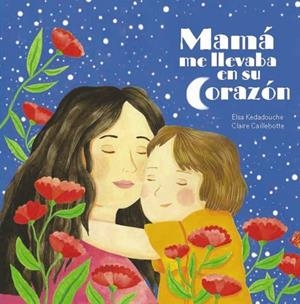 MAMÁ ME LLEVA EN SU CORAZÓN | 9788419893314 | ELSA KEDADOUCHE