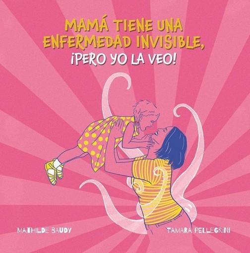 MI MADRE TIENE UNA ENFERMEDAD INVISIBLE, ¡PERO YO LA VEO! | 9788419893178 | TAMARA PELLEGRINI