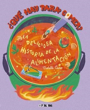 ¿QUÉ HAY PARA COMER? LA DELICIOSA HISTORIA DE LA ALIMENTACIÓN | 9788419893352 | VIOLETA ARACELI CANO SEBASTIÁN