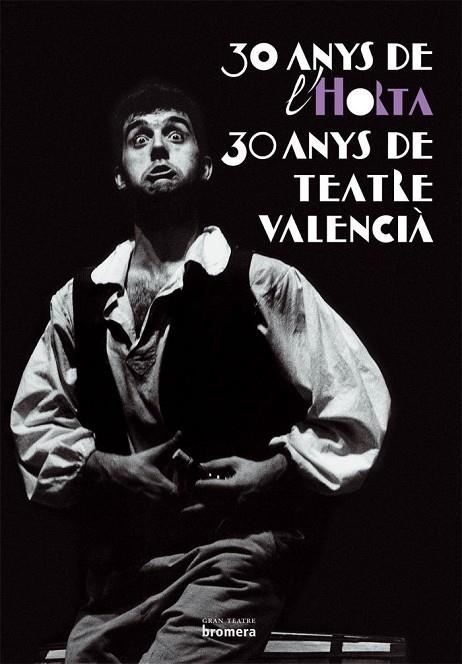 30 ANYS HORTA 30 ANYS DE TEATRE VALENCIA | 9788476608173 | AA. VV.