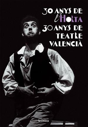 30 ANYS HORTA 30 ANYS DE TEATRE VALENCIA | 9788476608173 | AA. VV.