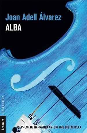 ALBA (PREMI DE NARRATIVA ANTONI BRU D'ELX 2017) | 9788490268414 | JOAN ADELL ALVAREZ