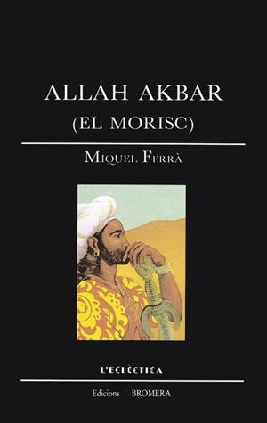 ALLAH AKBAR (EL MORISC) | 9788476600665 | MIQUEL FERRA