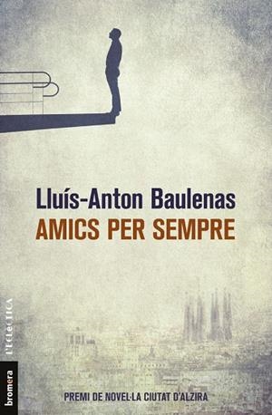 AMICS PER SEMPRE (PREMI CIUTAT D'ALZIRA) | 9788490267226 | LLUIS ANTON BAULENAS