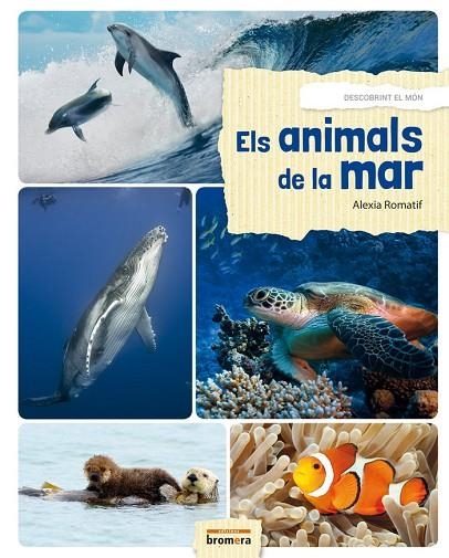 ANIMALS DE LA MAR, ELS | 9788490267967 | ALEXIA ROMATIF