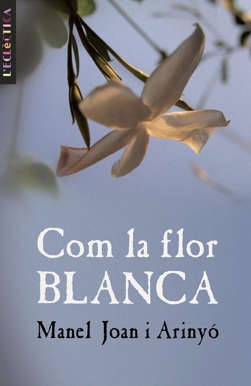 COM LA FLOR BLANCA | 9788476608135 | MANEL JOAN ARINYO
