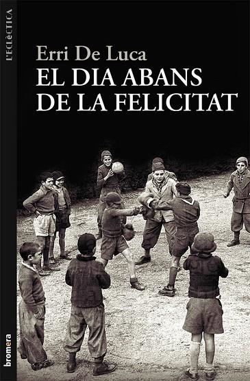 DIA ABANS DE LA FELICITAT, EL | 9788498249040 | ERRI DE LUCA