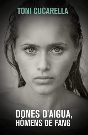 DONES D'AIGUA HOMES DE FANG | 9788490261439 | TONI CUCARELLA