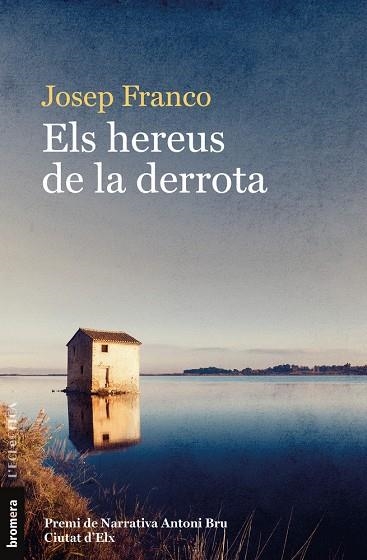 HEREUS DE LA DERROTA, ELS (PREMI ANTONI BRU DE NARRATIVA 2018) | 9788490269893 | JOSEP FRANCO MARTINEZ