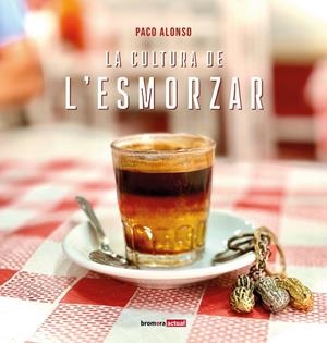 LA CULTURA DE L'ESMORZAR | 9788413587264 | PACO ALONSO