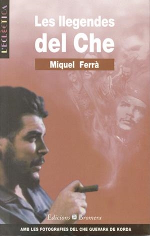 LLEGENDES DEL CHE, LES | 9788476604236 | MIQUEL FERRA