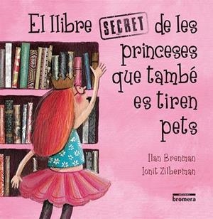LLIBRE SECRET DE LES PRINCESES QUE TAMBE ES TIREN PETS, EL | 9788490267301 | ILAN BRENMAN