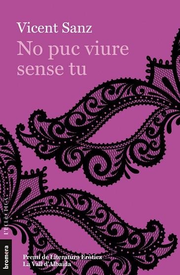 NO PUC VIURE SENSE TU (PREMI DE LITERATURA EROTICA DE LA VALL DE'ALBAIDA 2020) | 9788413581620 | VICENT SANZ