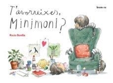 T'AVORREIXES, MINIMONI? | 9788490269978 | ROCIO BONILLA RAYA