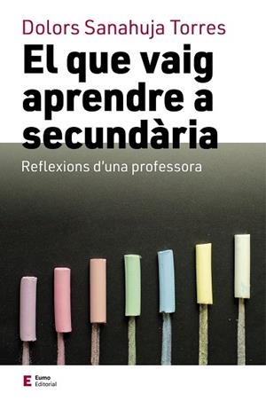 EL QUE VAIG APRENDRE A SECUNDARIA - REFLEXIONS D'UNA PROFESSORA | 9788497667449 | DOLORS SANAHUJA TORRES