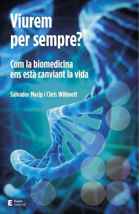 VIUREM PER SEMPRE? - COM LA BIOMEDICINA ENS ESTA CANVIANT LA VIDA | 9788497666923 | SALVADOR MACIP MARESMA