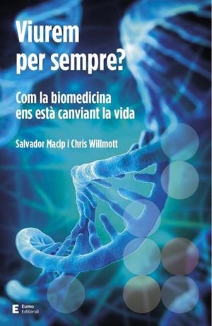 VIUREM PER SEMPRE? - COM LA BIOMEDICINA ENS ESTA CANVIANT LA VIDA | 9788497666923 | SALVADOR MACIP MARESMA