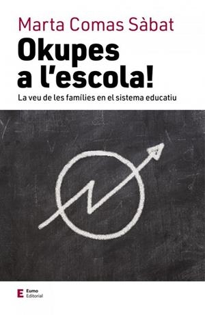 OKUPES A L'ESCOLA - LA VEU DE LES FAMILIES EN EL SISTEMA EDUCATIU | 9788497666824 | MARTA COMAS SABAT