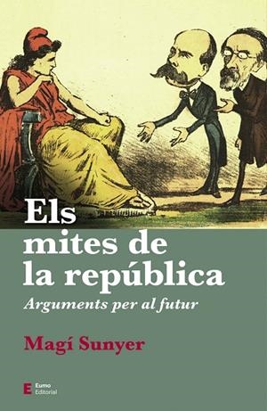 ELS MITES DE LA REPUBLICA - ARGUMENTS PER AL FUTUR | 9788497667630 | MAGI SUNYER