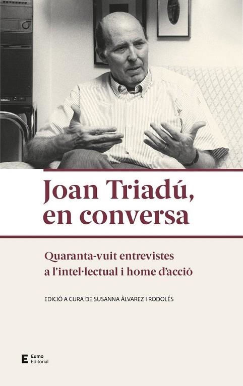 JOAN TRIADU, EN CONVERSA - QUARANTA-VUIT ENTREVISTES A L'INTELULECTUAL I HOME D'ACCIO | 9788497667432 | SUSANNA ALVAREZ RODOLES
