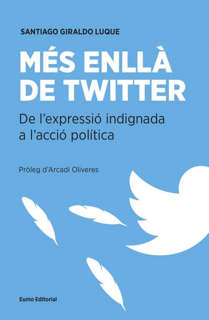 MES ENLLA DE TWITTER - DE L'EXPRESSIO INDIGNADA A L'ACCIO POLITICA | 9788497665537 | SANTIAGO GIRALDO