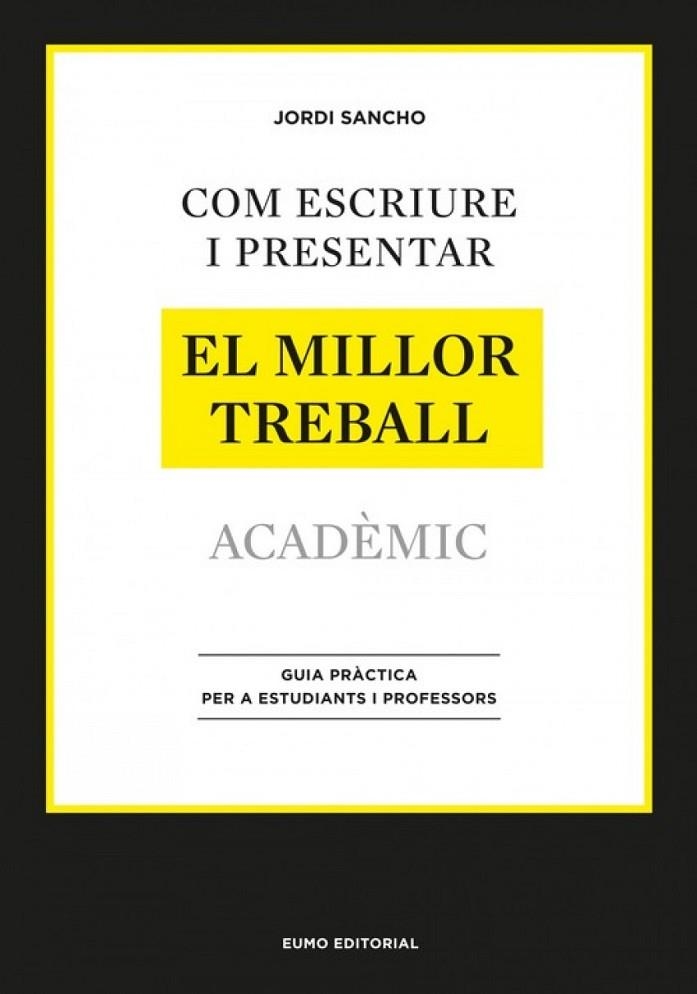 COM ESCRIURE I PRESENTAR ELS MILLOR TREBALL ACADEMIC | 9788497664998 | JORDI SANCHO