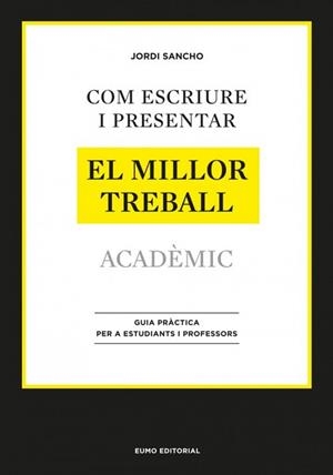 COM ESCRIURE I PRESENTAR ELS MILLOR TREBALL ACADEMIC | 9788497664998 | JORDI SANCHO