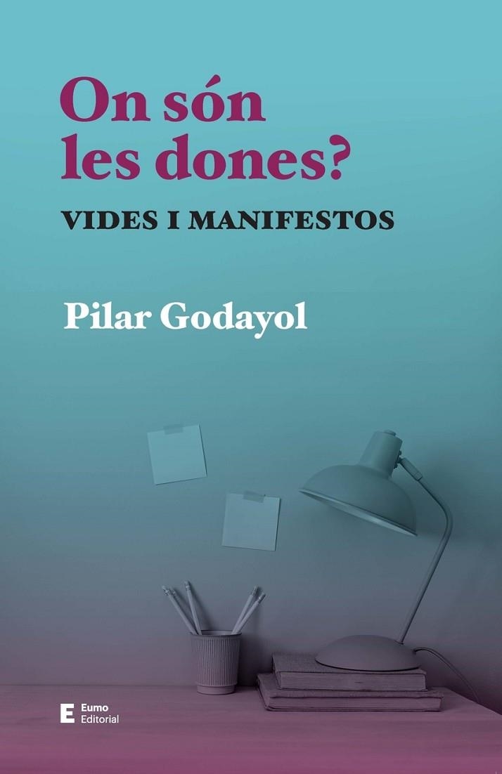 ON SON LES DONES? - VIDES I MANIFESTOS | 9788497668255 | PILAR GODAYOL NOGUE