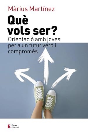 QUE VOLS SER? - ORIENTACIO AMB JOVES PER A UN FUTUR VERD I COMPROMES | 9788497667777 | MARTINEZ MARIUS