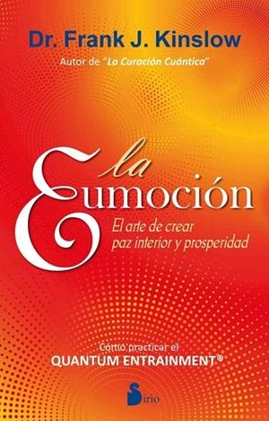 EUMOCION, EL - EL ARTE DE CREAR PAZ INTERIOR Y PROSPERIDAD | 9788478088980 | FRANK J. KINSLOW
