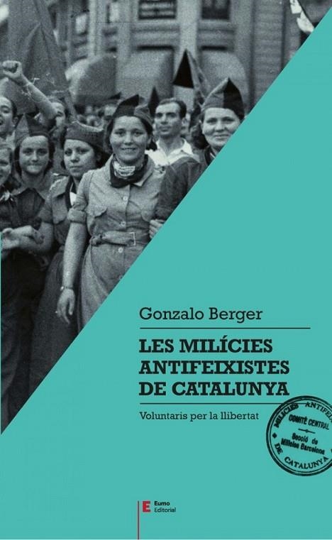 MILICIES ANTIFEIXISTES DE CATALUNYA, LES | 9788497666404 | GONZALO BERGER MULATTIERI