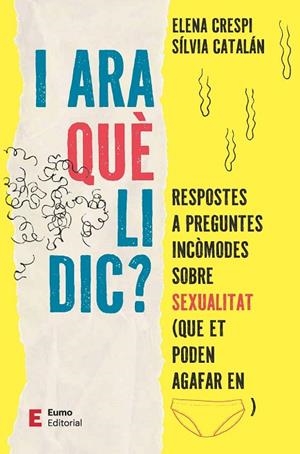 I ARA QUE LI DIC? - RESPOSTES A PREGUNTES INCOMODES SOBRE SEXUALITAT (QUE ET PODEN AGAFAR EN CALCES) | 9788497668613 | SILVIA CATALAN NAVARRO