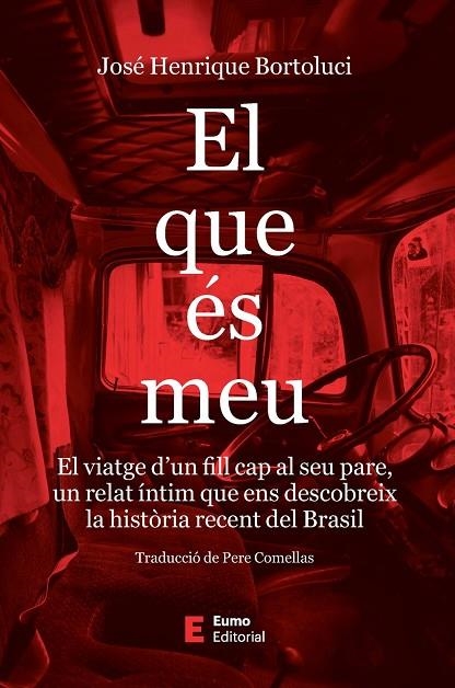 EL QUE ES MEU - EL VIATGE D'UN FILL CAP AL SEU PARE I CAP A LA HISTORIA RECENT DEL BRASIL | 9788497668620 | JOSE HENRIQUE BORTOLUCI