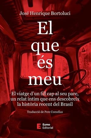 EL QUE ES MEU - EL VIATGE D'UN FILL CAP AL SEU PARE I CAP A LA HISTORIA RECENT DEL BRASIL | 9788497668620 | JOSE HENRIQUE BORTOLUCI